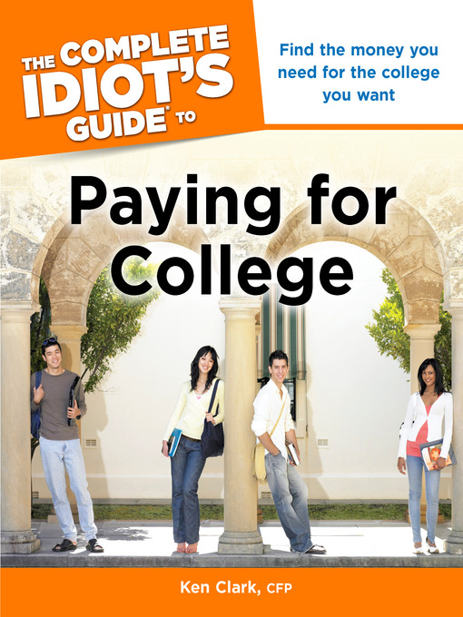 Title details for The Complete Idiot's Guide to Paying for College by CFP, Ken Clark - Available
